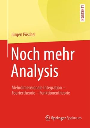 Seller image for Noch mehr Analysis : Mehrdimensionale Integration, Fouriertheorie, Funktionentheorie for sale by AHA-BUCH GmbH