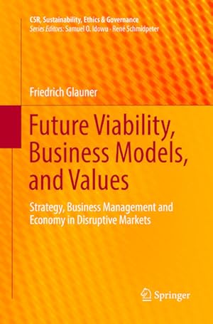 Bild des Verkufers fr Future Viability, Business Models, and Values : Strategy, Business Management and Economy in Disruptive Markets zum Verkauf von AHA-BUCH GmbH