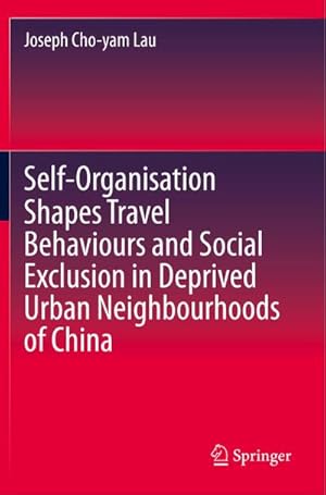 Bild des Verkufers fr Self-Organisation Shapes Travel Behaviours and Social Exclusion in Deprived Urban Neighbourhoods of China zum Verkauf von AHA-BUCH GmbH