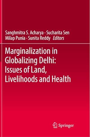 Bild des Verkufers fr Marginalization in Globalizing Delhi: Issues of Land, Livelihoods and Health zum Verkauf von AHA-BUCH GmbH
