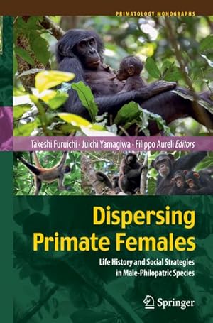 Seller image for Dispersing Primate Females : Life History and Social Strategies in Male-Philopatric Species for sale by AHA-BUCH GmbH