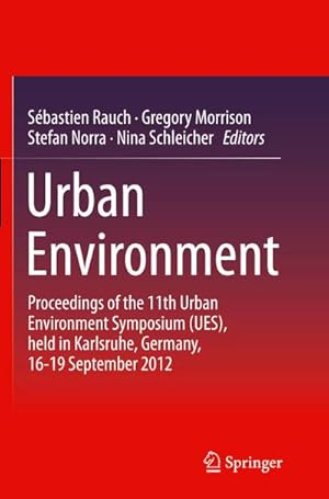 Image du vendeur pour Urban Environment : Proceedings of the 11th Urban Environment Symposium (UES), held in Karlsruhe, Germany, 16-19 September 2012 mis en vente par AHA-BUCH GmbH