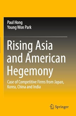 Bild des Verkufers fr Rising Asia and American Hegemony : Case of Competitive Firms from Japan, Korea, China and India zum Verkauf von AHA-BUCH GmbH