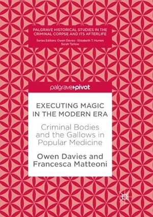 Seller image for Executing Magic in the Modern Era : Criminal Bodies and the Gallows in Popular Medicine for sale by AHA-BUCH GmbH