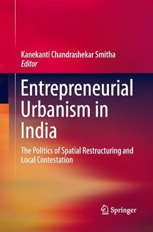 Bild des Verkufers fr Entrepreneurial Urbanism in India : The Politics of Spatial Restructuring and Local Contestation zum Verkauf von AHA-BUCH GmbH