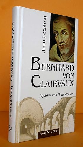 Bernhard von Clairvaux. Mystiker und Mann der Tat. Neuausgabe in neuer Rechtschreibung und mit au...