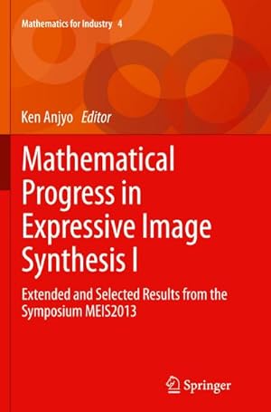 Bild des Verk�ufers f�r Mathematical Progress in Expressive Image Synthesis I : Extended and Selected Results from the Symposium MEIS2013 zum Verkauf von AHA-BUCH GmbH