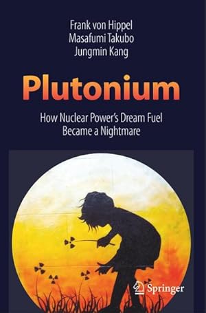 Image du vendeur pour Plutonium : How Nuclear Power's Dream Fuel Became a Nightmare mis en vente par AHA-BUCH GmbH