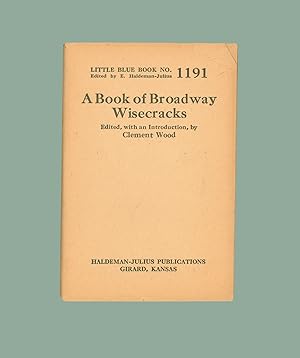 A Book of Broadway Wisecracks, Edited with Introduction by Clement Wood. Little Blue Book #1191, ...