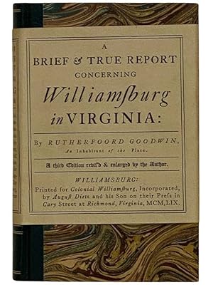 Seller image for A Brief and True Report Concerning Williamsburg in Virginia: Being an Account of the Most Important Occurrences in That Place from Its First Beginning to the Present Time. To Which Is Added an Appendix Composed of the Records and Works from Which This Account is Drawn; Together with Full and True Copies of the Acts for Building the Capitol and the City of Williamsburg, and the Charter of the City. for sale by Yesterday's Muse, ABAA, ILAB, IOBA