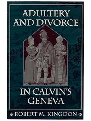 Image du vendeur pour Adultery and Divorce in Calvin's Geneva [John] mis en vente par Yesterday's Muse, ABAA, ILAB, IOBA