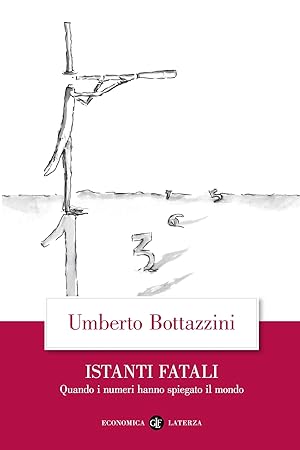 Seller image for Istanti fatali. Quando i numeri hanno spiegato il mondo for sale by Libro Co. Italia Srl