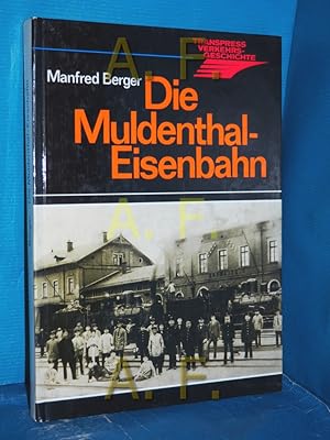 Bild des Verkufers fr Die Muldenthal-Eisenbahn Manfred Berger / Verkehrsgeschichte zum Verkauf von Antiquarische Fundgrube e.U.