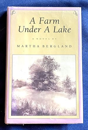 Seller image for A FARM UNDER A LAKE; A Novel by Martha Bergland for sale by Borg Antiquarian