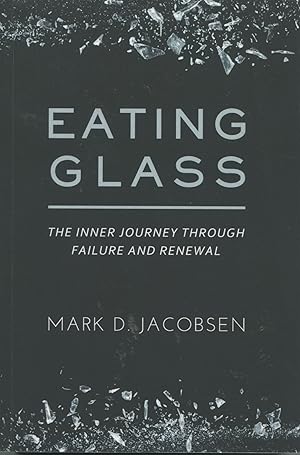 Eating Glass; the inner journey through failure and renewal