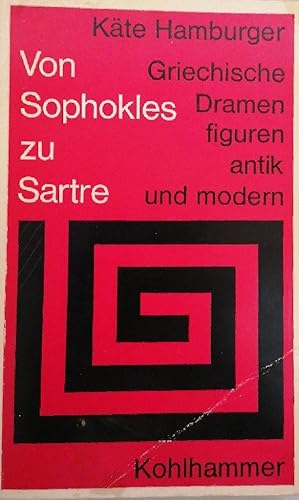 Von Sophokles zu Sartre.: Griechische Dramenfiguren - antik und modern. (Sprache und Literatur)