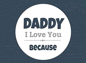 Imagen del vendedor de Daddy I Love You Because: Prompted Fill In The Blank Book (I Love You Because Book) a la venta por Reliant Bookstore