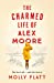 Seller image for The Charmed Life of Alex Moore [Hardcover ] for sale by booksXpress