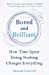Seller image for Bored and Brilliant: How Time Spent Doing Nothing Changes Everything [Hardcover ] for sale by booksXpress