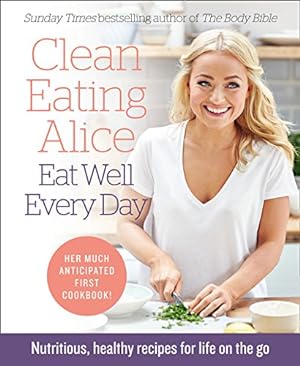 Seller image for Clean Eating Alice Eat Well Every Day: Nutritious, healthy recipes for life on the go [Soft Cover ] for sale by booksXpress