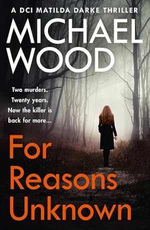 Seller image for For Reasons Unknown: A gripping crime debut that keeps you guessing until the last page (DCI Matilda Darke, Book 1) by Wood, Michael [Paperback ] for sale by booksXpress