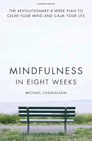 Image du vendeur pour Mindfulness in Eight Weeks: The revolutionary 8 week plan to clear your mind and calm your life by Chaskalson, Michael [Paperback ] mis en vente par booksXpress
