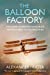 Imagen del vendedor de The Balloon Factory. The Story Of The Men Who Built Britain's First Flying Machines [Soft Cover ] a la venta por booksXpress