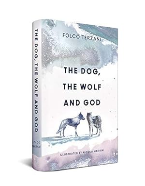 Image du vendeur pour The Dog, the Wolf and God by Terzani, Folco [Hardcover ] mis en vente par booksXpress