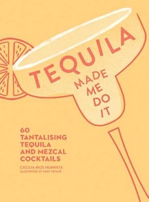 Seller image for Tequila Made Me Do It: 60 Tantalizing Tequila and Mezcal Cocktails [Hardcover ] for sale by booksXpress