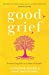 Seller image for Good Grief: Embracing life at a time of death [Soft Cover ] for sale by booksXpress