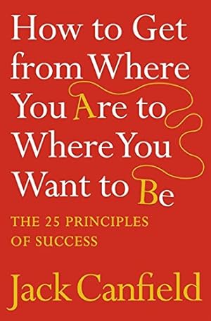 Imagen del vendedor de How to Get from Where You Are to Where You Want to Be: The 25 Principles of Success [Soft Cover ] a la venta por booksXpress