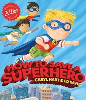 Imagen del vendedor de How to Save a Superhero (Albie Adventure!) by Hart, Caryl [Paperback ] a la venta por booksXpress