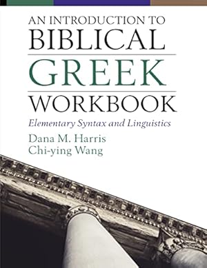 Seller image for An Introduction to Biblical Greek Workbook: Elementary Syntax and Linguistics by Harris, Dana M., Wong, Chi-ying [Paperback ] for sale by booksXpress
