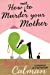 Imagen del vendedor de How Not to Murder Your Mother [Soft Cover ] a la venta por booksXpress