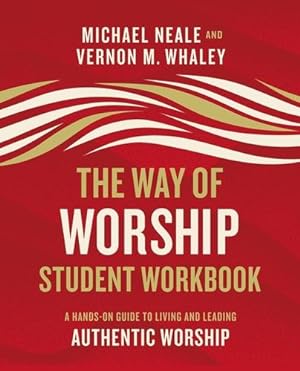 Imagen del vendedor de The Way of Worship Student Workbook: A Hands-on Guide to Living and Leading Authentic Worship by Neale, Michael, Whaley, Vernon [Paperback ] a la venta por booksXpress