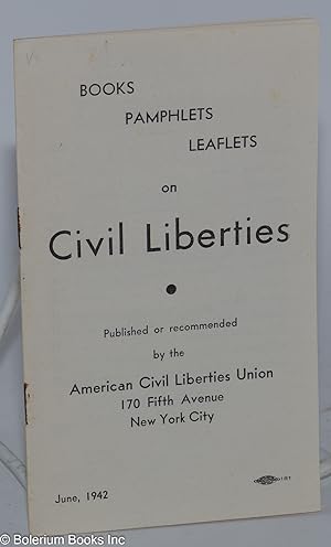 Books, pamphlets, leaflets on civil liberties - published or recommended by the American Civil Li...