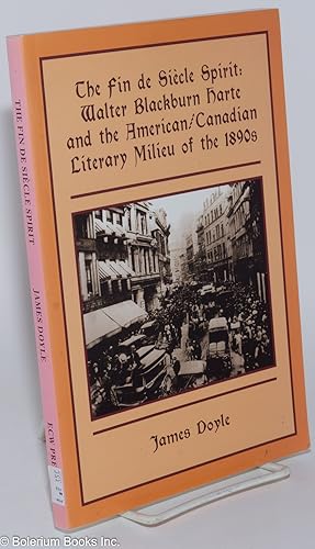 The fin de siècle spirit: Walter Blackburn Harte and the American/Canadian literary milieu of the...