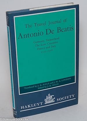 The Travel Journal of Antonio De Beatis - Germany, Switzerland, the Low Countries, France and Ita...