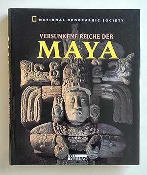 Versunkene Reiche der Maya. Ein Buch der National Geographic Society.