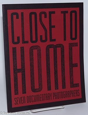 Bild des Verkufers fr Close to home; seven documentary photographers zum Verkauf von Bolerium Books Inc.