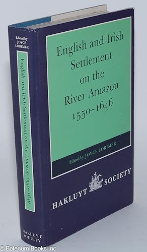English and Irish Settlement on the River Amazon 1550-1646. Edited by Joyce Lorimer