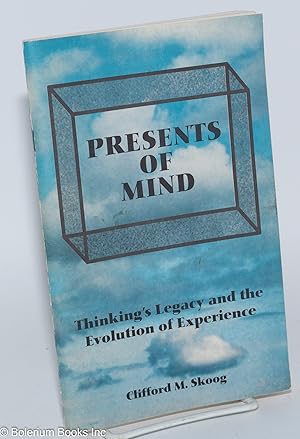 Presents of mind; thinking's legacy and the evolution of experience