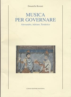 Bild des Verkufers fr Musica per governare. Alessandro, Adriano, Teodorico. zum Verkauf von Fundus-Online GbR Borkert Schwarz Zerfa