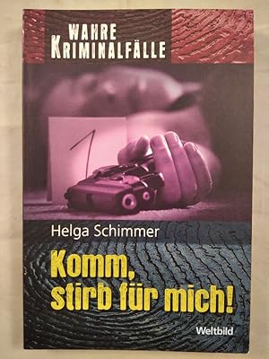 Bild des Verkufers fr Komm, stirb fr mich! Authentische Kriminalflle. Wahre Kriminalflle. zum Verkauf von KULTur-Antiquariat