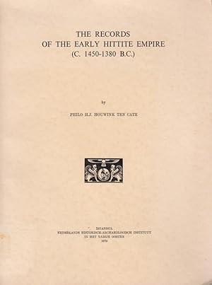 The records of the early Hittite empire ; (C. 1450 - 1380 B.C.) / by Philo H. J. Houwnik ten Cate...