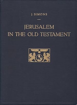 Jerusalem in the Old Testament ; researches and theories / J. Simons; Studia Francisci Scholten m...