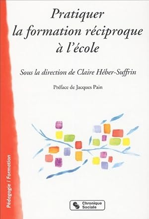 Seller image for Pratiquer la formation r?ciproque ? l'?cole - Claire Heber-Suffrin for sale by Book Hmisphres