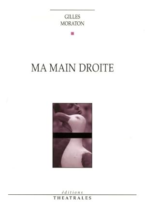 Image du vendeur pour Ma main droite (la vengeance du go?land) : Dialogues et monologues autour de ma cousine danielle - Gilles Moraton mis en vente par Book Hmisphres