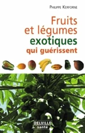 Image du vendeur pour Fruits et l?gumes exotiques qui nous gu?rissent - Philippe Kerforne mis en vente par Book Hmisphres