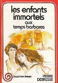 Seller image for Les enfants immortels aux temps barbares - Pierre Debresse for sale by Book Hmisphres